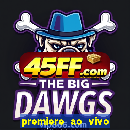 premiere ao vivo hoje gratis